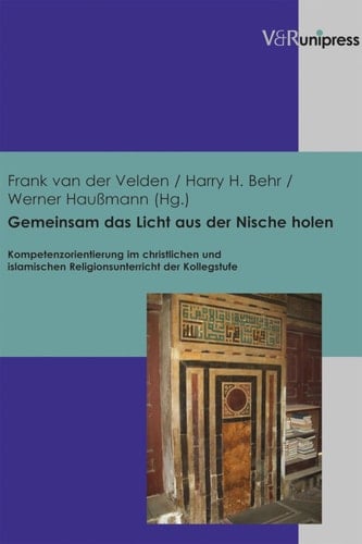Gemeinsam das Licht aus der Nische holen Kompetenzorientierung im christlichen und islamischen Religionsunterricht der Kollegstufe