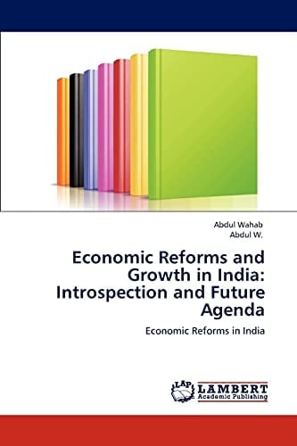 Economic Reforms and Growth in Indi Introspection and Future Agenda