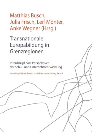 Transnationale Europabildung in Grenzregionen Interdisziplinäre Perspektiven der Schul- und Unterrichtsentwicklung