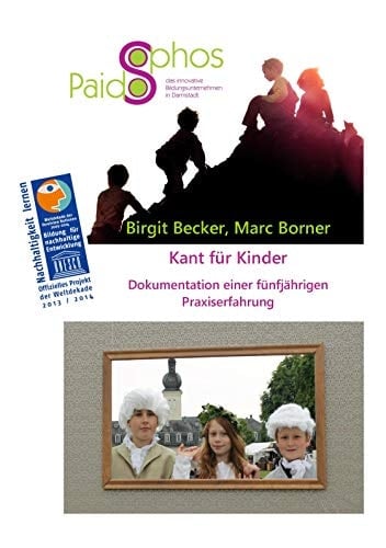 Kant für Kinder Dokumentation einer fünfjährigen Praxiserfahrung