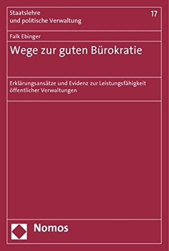 Wege zur guten Bürokratie Erklärungsansätze und Evidenz zur Leistungsfähigkeit öffentlicher Verwaltungen