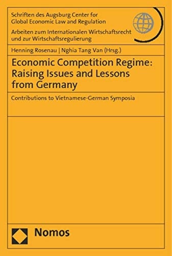 Economic Competition Regime: Raising Issues and Lessons from Germany Contributions to Vietnamese-German Symposia