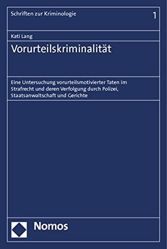 Vorurteilskriminalität eine Untersuchung vorurteilsmotivierter Taten im Strafrecht und deren Verfolgung durch Polizei, Staatsanwaltschaft und Gerichte