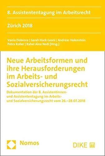 Neue Arbeitsformen und ihre Herausforderungen im Arbeits- und Sozialversicherungsrecht Dokumentation der 8. Assistentinnen- und Assistententagung im Arbeits- und Sozialversicherungsrecht vom 26.-28.07.2018