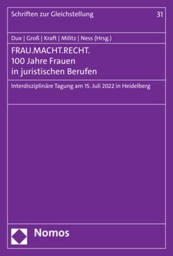 FRAU.MACHT.RECHT. 100 Jahre Frauen in juristischen Berufen : Interdisziplinäre Tagung am 15. Juli 2022 in Heidelberg