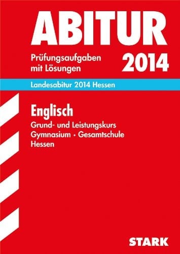 Englisch, Grund- und Leistungskurs, Gymnasium Gesamtschule Hessen Prüfungsaufgaben Mit Lösungen ; 2009 - 2013 ; [Landesabitur 2014 Hessen]