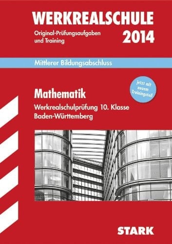 Mathematik Werkrealschulprüfung 10. Klasse Baden-Württemberg 2009 - 2013 Original-Prüfungsaufgaben und Training ; [mittlerer Bildungsabschluss]