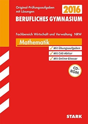 Mathematik Fachbereich Wirtschaft und Verwaltung, Grund- und Leistungskurs Nordrhein-Westfalen Abitur-Prüfungsaufgaben mit Lösungen ; 2013 - 2014 ; [mit den Original-Prüfungsaufgaben]