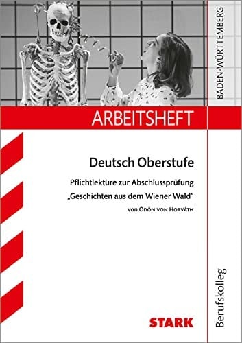 Arbeitsheft Deutsch Oberstufe Pflichtlektüre zur Abschlussprüfung "Geschichten aus dem Wiener Wald" von Ödön von Horváth Berufskolleg