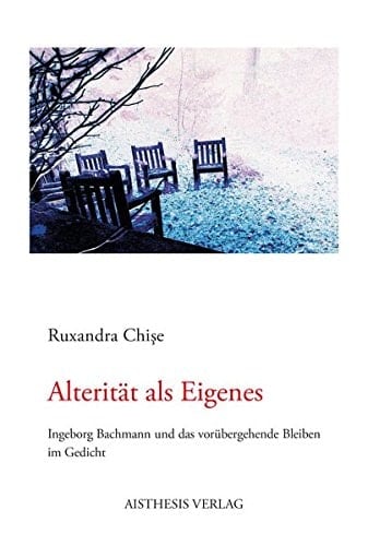 Alterität als Eigenes Ingeborg Bachmann und das Bleiben im Gedicht