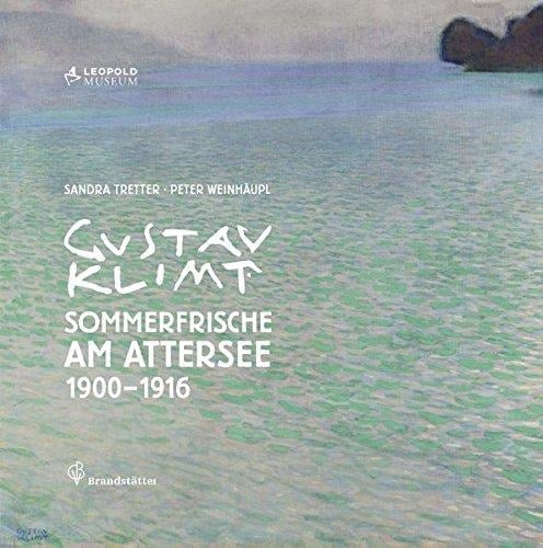 Gustav Klimt Sommerfrische am Attersee 1900-1916 : mit mehr als 200 Abbildungen