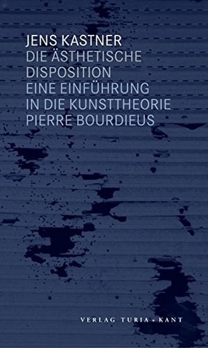 Die ästhetische Disposition eine Einführung in die Kunsttheorie Pierre Bourdieus