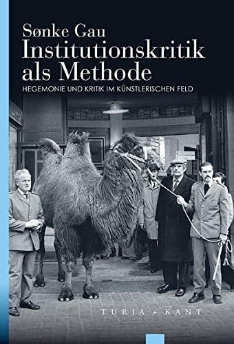 Institutionskritik als Methode Hegemonie und Kritik im künstlerischen Feld