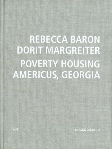Rebecca Baron, Dorit Margreiter - poverty housing. Americus, Georgia