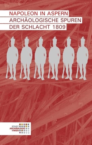 Napoleon in Aspern Archäologische Spuren der Schlacht 1809