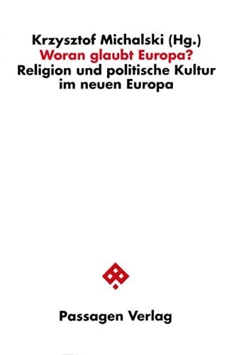 Woran glaubt Europa? Religion und politische Kultur im neuen Europa