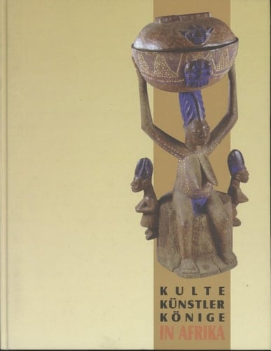 Kulte, Künstler, Könige in Afrika Tradition und Moderne in Südnigeria