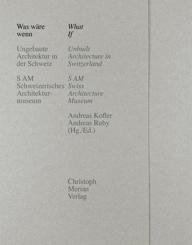 Was wäre wenn ungebaute Architektur in der Schweiz