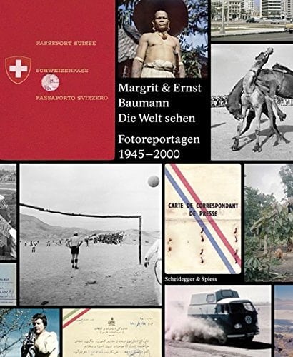 Margrit & Ernst Baumann die Welt sehen : Fotoreportagen 1945-2000