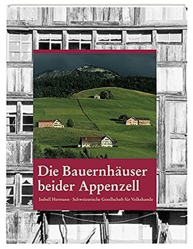 Die Bauernhäuser beider Appenzell Appenzell Ausserrhoden, Appenzell Innerrhoden