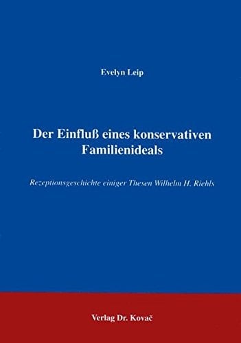Der Einfluß eines konservativen Familienideals Rezeptionsgeschichte einiger Thesen Wilhelm H. Riehls