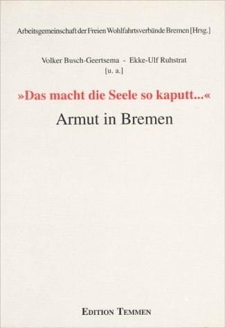 "Das macht die Seele so kaputt ..." Armut in Bremen ; Armutsbericht für Bremen