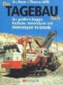 Das Tagebau-Buch die größten Bagger, Radlader, Kettendozer und Muldenkipper im Einsatz