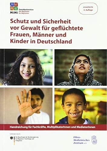 Schutz und Sicherheit vor Gewalt für geflüchtete Frauen, Männer und Kinder in Deutschland Handreichung für Fachkräfte, MultiplikatorInnen und MediatorInnen