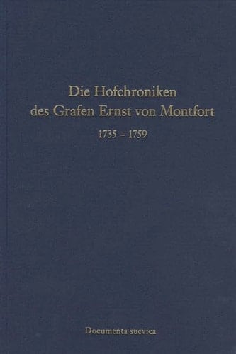 Die Hofchroniken des Grafen Ernst von Montfort 1735 - 1759
