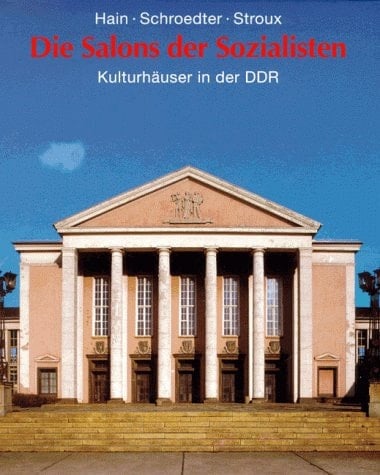 Die Salons der Sozialisten: Kulturhäuser in der DDR (German Edition)
