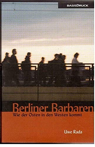 Berliner Barbaren: Wie der Osten in den Westen kommt (German Edition)