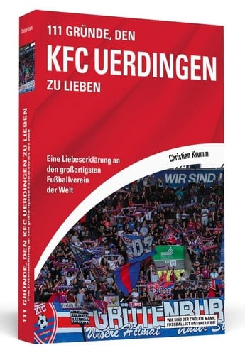 111 Gründe, den KFC Uerdingen zu lieben eine Liebeserklärung an den großartigsten Fußballverein der Welt