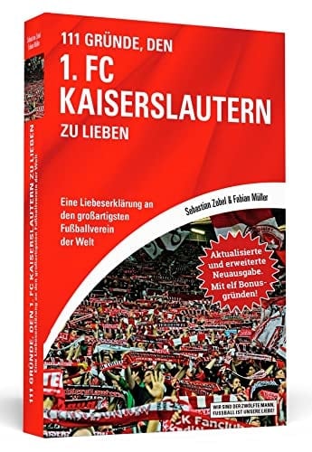 111 Gründe, den 1. FC Kaiserslautern zu lieben - Erweiterte Neuausgabe mit 11 Bonusgründen! Eine Liebeserklärung an den großartigsten Fußballverein der Welt