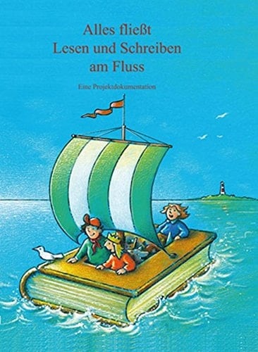Alles fließt – Lesen und Schreiben am Fluss Projektdokumentation
