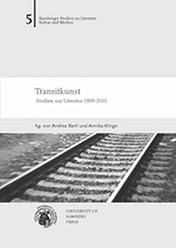Transitkunst Studien zur Literatur 1890-2010
