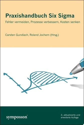 Praxishandbuch Six Sigma Fehler vermeiden, Prozesse verbessern, Kosten senken