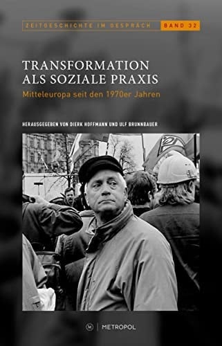 Transformation als soziale Praxis Mitteleuropa seit den 1970er Jahren