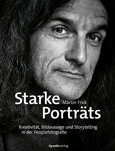 Starke Porträts Kreativität, Bildaussage und Storytelling in der Peoplefotografie