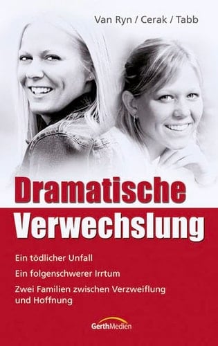 Dramatische Verwechslung ein tödlicher Unfall ; ein folgenschwerer Irrtum ; zwei Familien zwischen Verzweiflung und Hoffnung