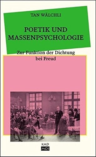 Poetik und Massenpsychologie zur Funktion der Dichtung bei Freud