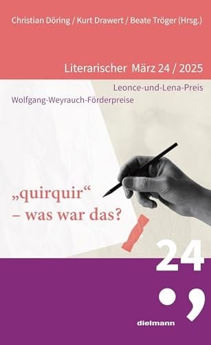 "quirquir“ - was war das? Literarischer März 24/2025 : Leonce-und-Lena-Preis, Wolfgang-Weyrauch-Förderpreise
