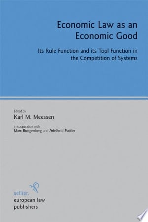 Economic Law as an Economic Good Its Rule Function and Its Tool Funktion [sic] in the Competition of Systems