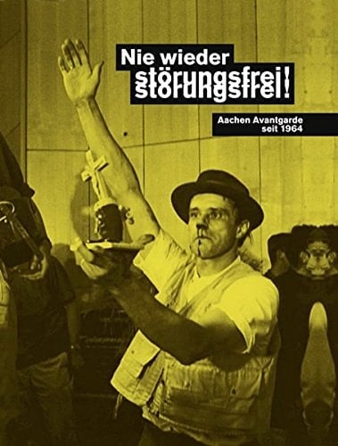 Nie wieder störungsfrei! Aachen Avantgarde seit 1964