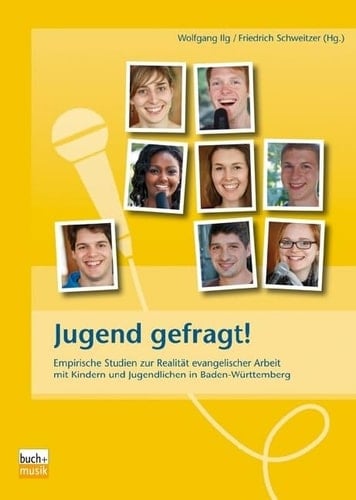 Jugend gefragt! empirische Studien zur Realität evangelischer Arbeit mit Kindern und Jugendlichen in Baden-Württemberg