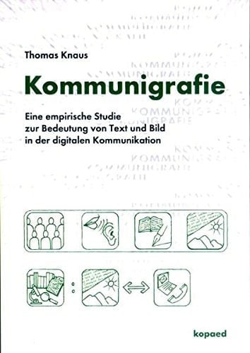 Kommunigrafie eine empirische Studie zur Bedeutung von Text und Bild in der digitalen Kommunikation