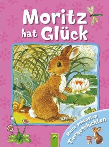 Meine schönsten Tiergeschichten Moritz hat Glück. ...