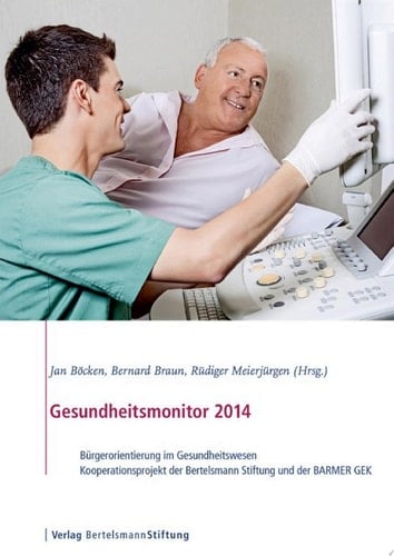 Gesundheitsmonitor 2014 Bürgerorientierung im Gesundheitswesen. Kooperationsprojekt der Bertelsmann Stiftung und der Barmer GEK