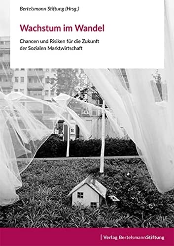 Wachstum im Wandel Chancen und Risiken für die Zukunft der Sozialen Marktwirtschaft