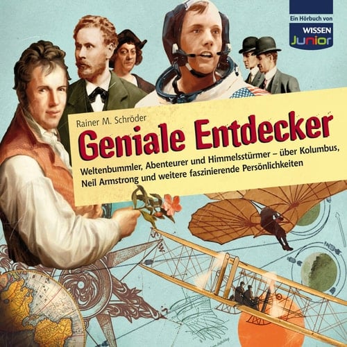 Geniale Entdecker Weltenbummler, Abenteurer und Himmelsstürmer - über Kolumbus, Neil Armstrong und weitere faszinierende Persönlichkeiten ; für Kinder ab 10 Jahren