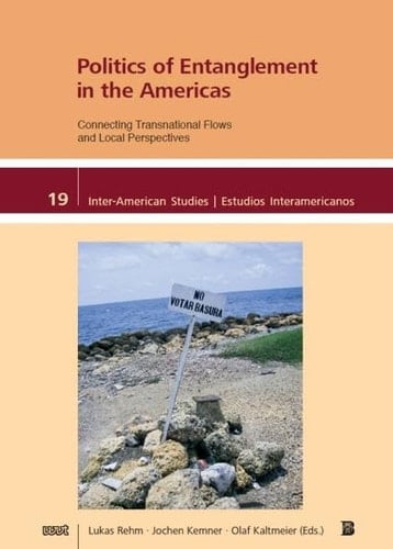 Politics of Entanglement in the Americas Connecting Transnational Flows and Local Perspectives